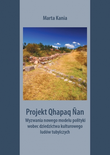 Zdjęcie przedstawia okłądkę książki: Projekt Qhapaq Nan Wyzwania nowego modelu polityki wobec dziedzictwa kulturowego ludów tubylczych