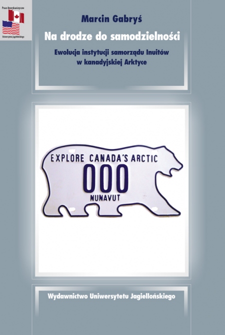 Zdjęcia przedstawia okładkę książki: Na drodze do samodzielności. Ewolucja instytucji samorządu Inuitów w kanadyjskiej Arktyce