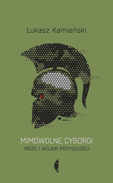 Zdjęcie przedstawia okładkę książki: Mimowolne cyborgi. Mózg i wojna przyszłości