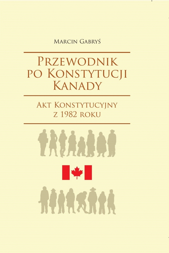 Zdjęcie przedstawia okładkę książki: Przewodnik po Konstytucji Kanady. Akt Konstytucyjny z 1982 roku